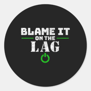 It On The Lag Gaming Gift Funny Video Game Gamer Classic Round Sticker