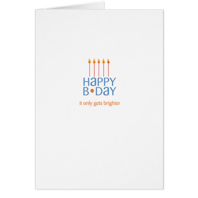 It Only Gets Brighter Birthday Greeting Card (Front)
