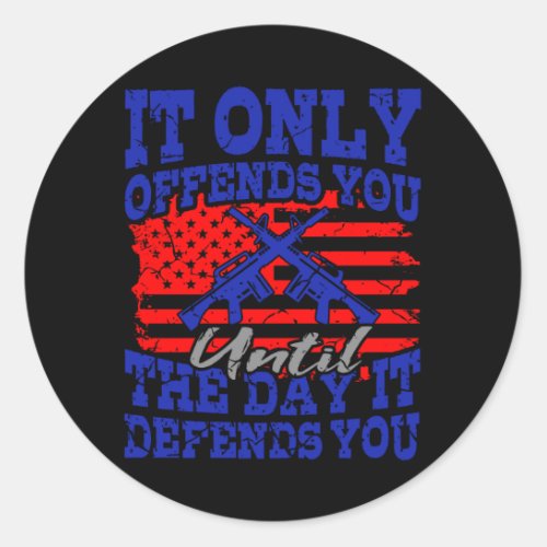 IT ONLY OFFENDS YOU UNTIL IT DEFENDS YOU American Classic Round Sticker