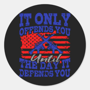 IT ONLY OFFENDS YOU UNTIL IT DEFENDS YOU American Classic Round Sticker