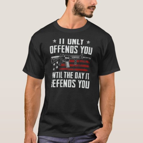 It Only Offends You Until It Defends You  Pro Gun  T_Shirt