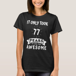 It Only Took 77 Years To Look This Awesome 77th Bi T-Shirt
