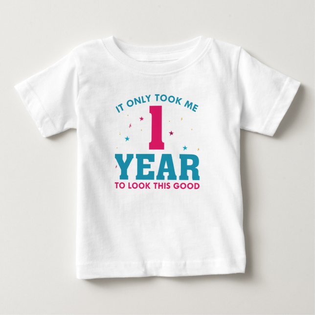 It Only Took Me 1 Year To Look This Good Baby T-Shirt (Front)