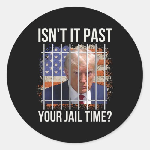 It Past Your Jail Time  Classic Round Sticker