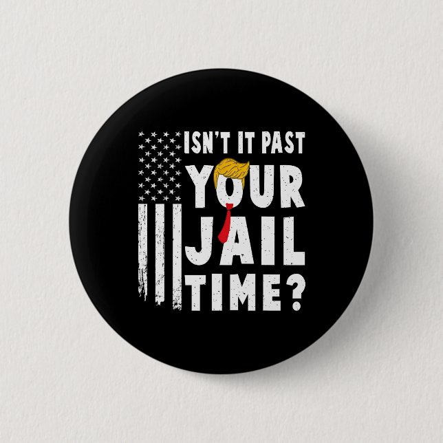 It Past Your Jail Time Flag Usa Funny Sarcastic Qu Button (Front)