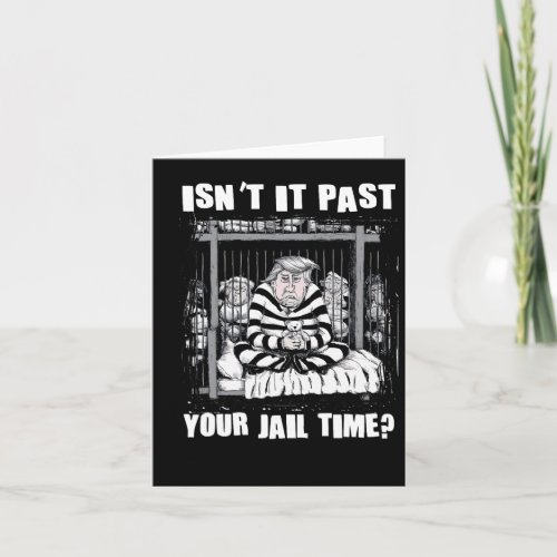 It Past Your Jail Time Funny Anti Trump Comedy Quo Card