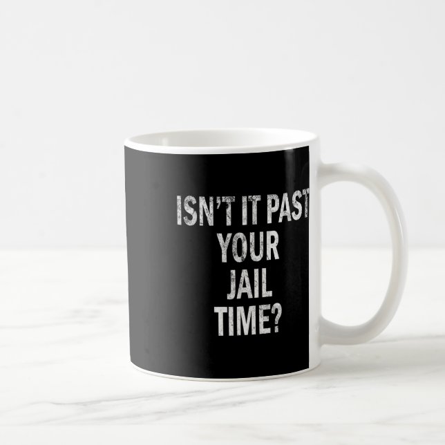 It Past Your Jail Time Funny  Coffee Mug (Right)
