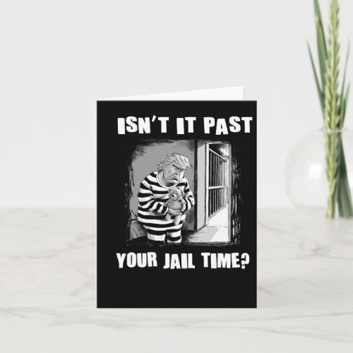 It Past Your Jail Time Funny Comedy Anti_trump Quo Card