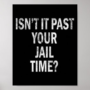 It Past Your Jail Time Funny Poster
