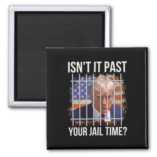 It Past Your Jail Time  Magnet