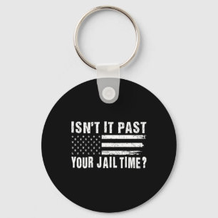 It Past Your Jail Time Vintage Funny Sarcastic Quo Keychain