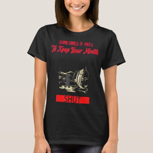 It Pays To Keep Your Mouth Shut Funny Saying T_Shirt