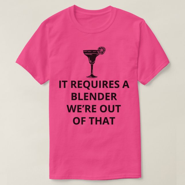 It Requires A Blender Wex27re Out Of That 1 T-Shirt (Design Front)