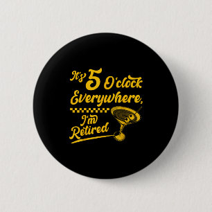 It’s 5 O’clock Everywhere Funny Retired Tail Gifts Button