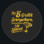 It’s 5 O’clock Everywhere Funny Retired Tail Gifts Classic Round Sticker<br><div class="desc">It’s 5 O’clock Everywhere Funny Retired Tail Gifts</div>