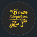 It’s 5 O’clock Everywhere Funny Retired Tail Gifts Classic Round Sticker<br><div class="desc">It’s 5 O’clock Everywhere Funny Retired Tail Gifts</div>