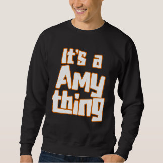It s a Amy Thing Sweatshirt