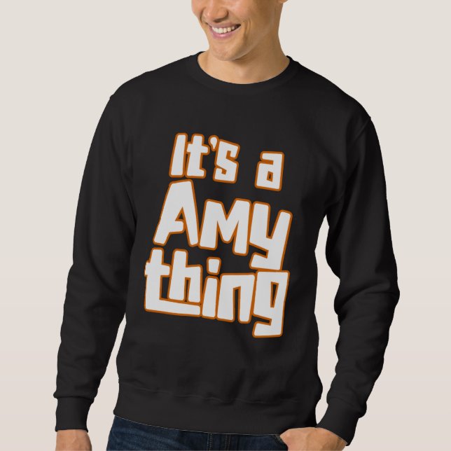 It s a Amy Thing Sweatshirt (Front)