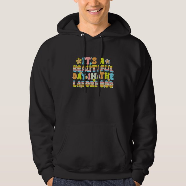 It s A Beautiful Day In the Laborhood retro groovy Hoodie (Front)