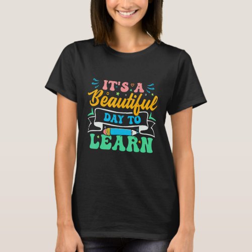 It s a beautiful day to learn inspiration teachers T-Shirt