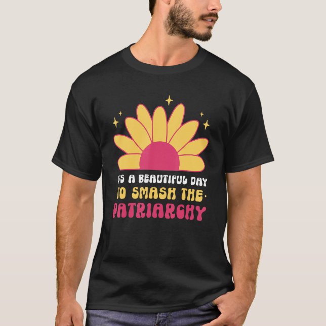 It s A Beautiful Day To Smash The Patriarchy Femin T-Shirt (Front)