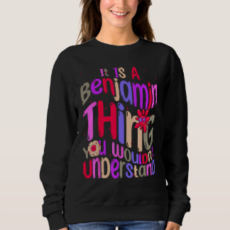 It s a Benjamin Thing You Wouldn t Understand Groo Sweatshirt