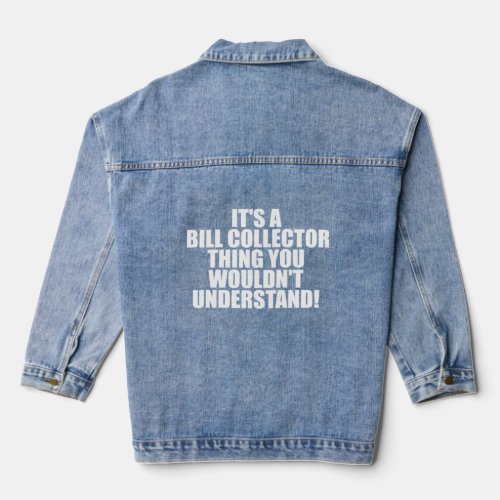 It s a Bill Collector thing you wouldn t Understan Denim Jacket