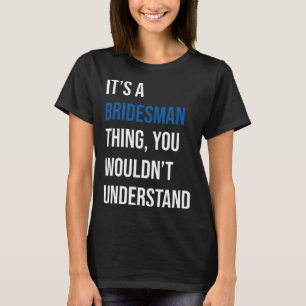 It s A Bridesman Thing T-Shirt