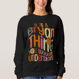 It s a Bryan Thing You Wouldn t Understand Groovy  Sweatshirt