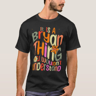 It s a Bryan Thing You Wouldn t Understand Groovy T-Shirt