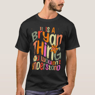 It s a Bryan Thing You Wouldn t Understand Groovy T-Shirt