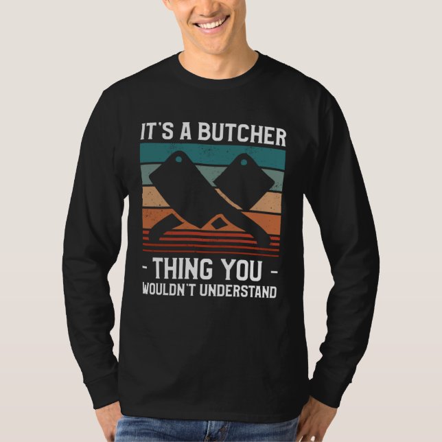 It s A Butcher Thing You Wouldn t Understand Butch T-Shirt (Front)