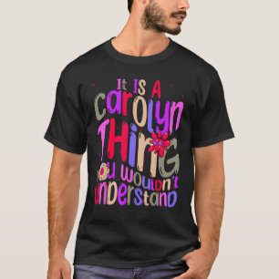It s a Carolyn Thing You Wouldn t Understand Groov T-Shirt