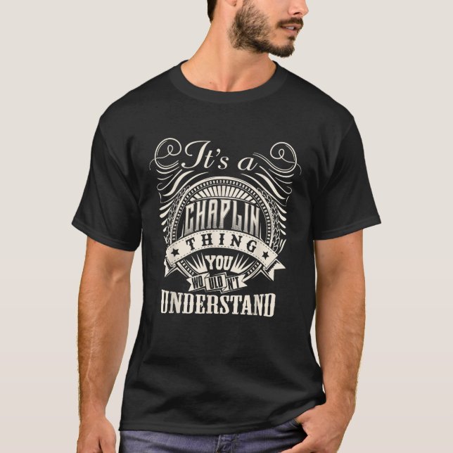 It s A CHAPLIN Thing You Wouldn t Understand CHAPL T-Shirt (Front)