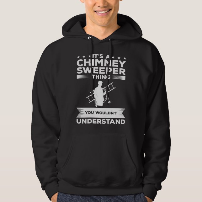 It s A Chimney Sweeper Thing You Wouldn t Understa Hoodie (Front)
