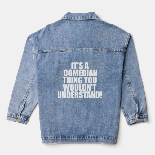 It s a Comedian thing you wouldn t Understand  Denim Jacket