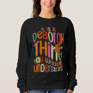 It s a Deborah Thing You Wouldn t Understand Groov Sweatshirt