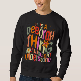 It s a Deborah Thing You Wouldn t Understand Groov Sweatshirt