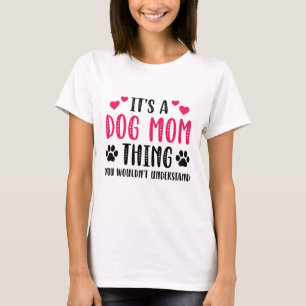 It’s A Dog Mom Thing T-Shirt