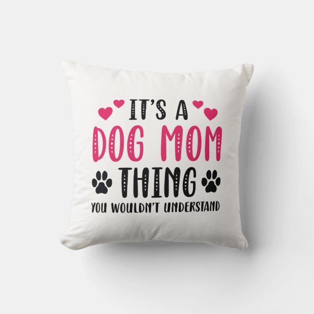 It’s A Dog Mom Thing Throw Pillow (Front)