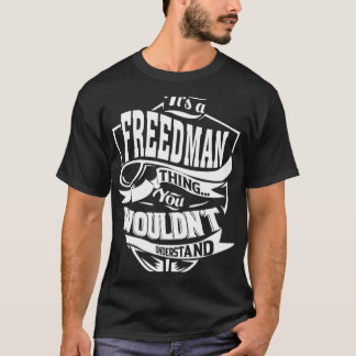 It s a FREEDMAN Thing T-Shirt
