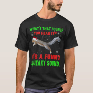 It_s A Funny Squeaky Sound Christmas Squirrel Gift T-Shirt