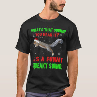 It_s A Funny Squeaky Sound Christmas Squirrel Gift T-Shirt