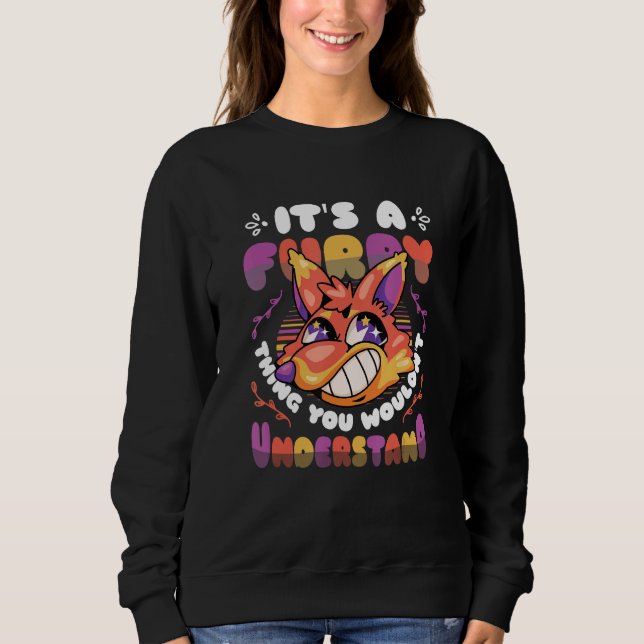 It´s A Furry Thing you Wouldn´t Understand Furry F Sweatshirt (Front)