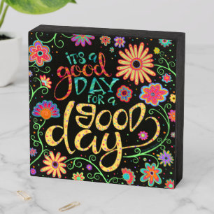 It’s a Good Day For a Good Day Wooden Box Sign