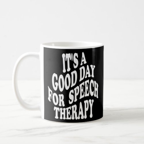 It s a Good day for speech therapy SLP Teacher Sch Coffee Mug