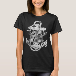 It s A Good Day To Drink On A Boat 38 T-Shirt