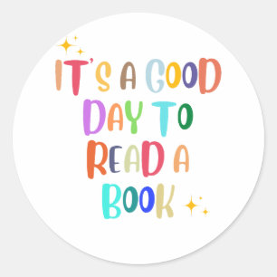 It’s a Good Day to Read a Book – Book Lover Tee Classic Round Sticker