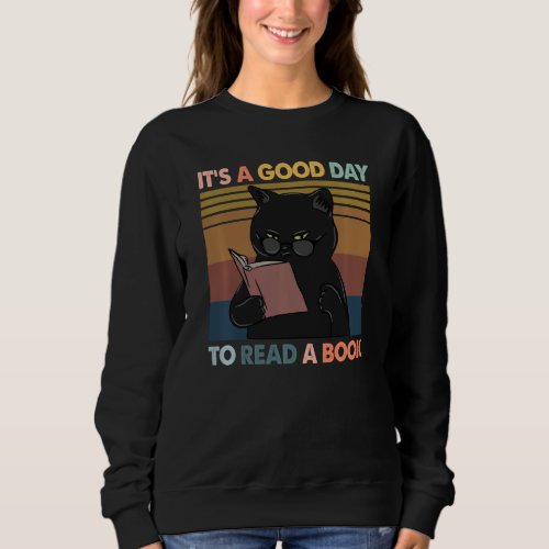 It S A Good Day To Read A Book Cat Reading Book Lo Sweatshirt
