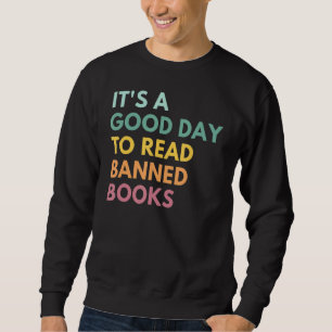 It S A Good Day To Read Banned Books Banned Books Sweatshirt